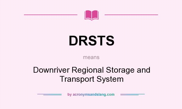 What does DRSTS mean? It stands for Downriver Regional Storage and Transport System