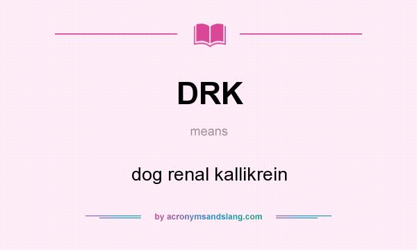 What does DRK mean? It stands for dog renal kallikrein