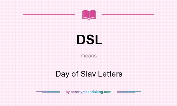 What does DSL mean? It stands for Day of Slav Letters