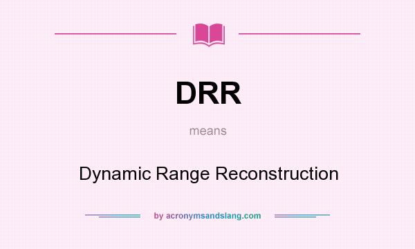 What does DRR mean? It stands for Dynamic Range Reconstruction