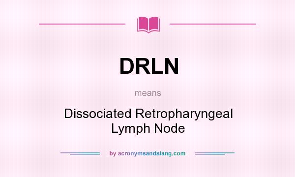 What does DRLN mean? It stands for Dissociated Retropharyngeal Lymph Node