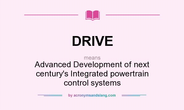 What does DRIVE mean? It stands for Advanced Development of next century`s Integrated powertrain control systems