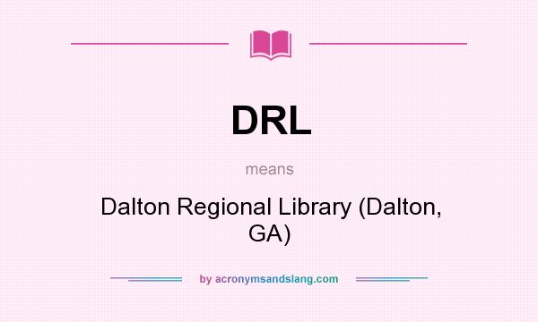 What does DRL mean? It stands for Dalton Regional Library (Dalton, GA)