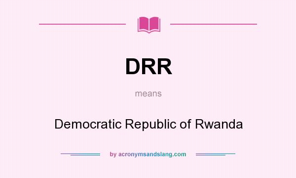 What does DRR mean? It stands for Democratic Republic of Rwanda