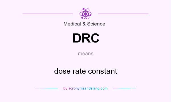 What does DRC mean? It stands for dose rate constant