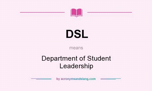 What does DSL mean? It stands for Department of Student Leadership
