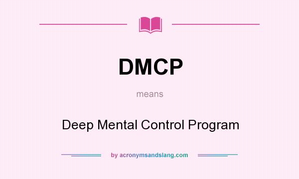 What does DMCP mean? It stands for Deep Mental Control Program
