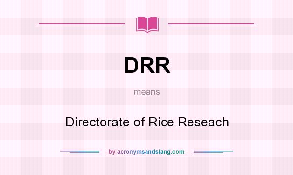 What does DRR mean? It stands for Directorate of Rice Reseach