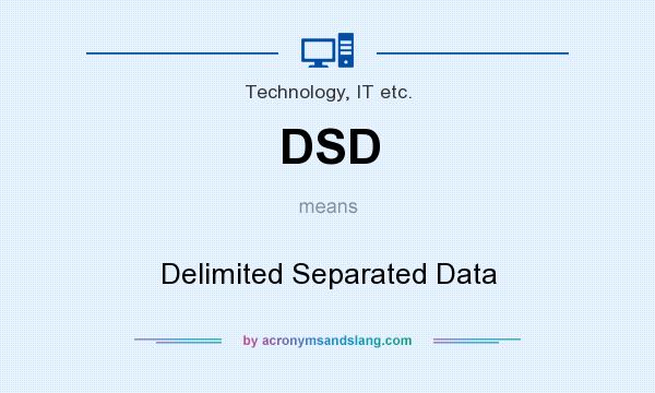 What does DSD mean? It stands for Delimited Separated Data