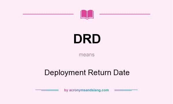 What does DRD mean? It stands for Deployment Return Date