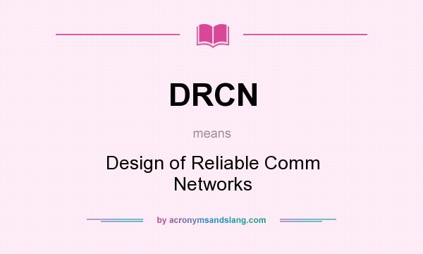 What does DRCN mean? It stands for Design of Reliable Comm Networks