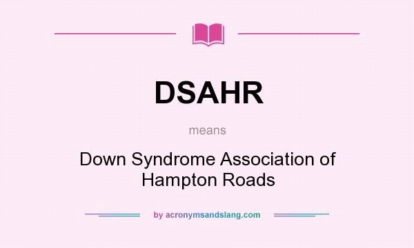 What does DSAHR mean? It stands for Down Syndrome Association of Hampton Roads