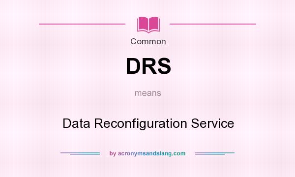 What does DRS mean? It stands for Data Reconfiguration Service