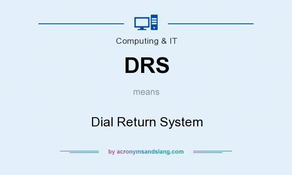 What does DRS mean? It stands for Dial Return System