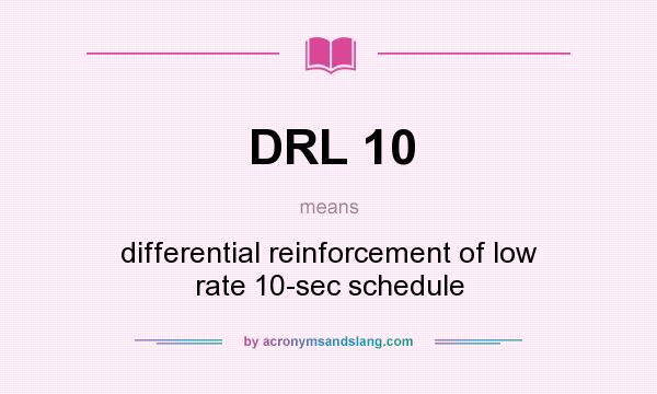 What does DRL 10 mean? It stands for differential reinforcement of low rate 10-sec schedule