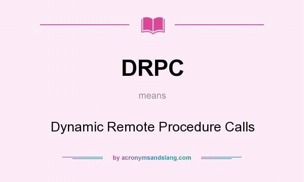 What does DRPC mean? It stands for Dynamic Remote Procedure Calls