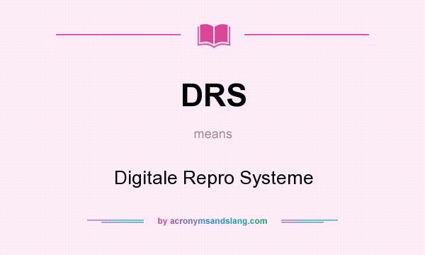 What does DRS mean? It stands for Digitale Repro Systeme