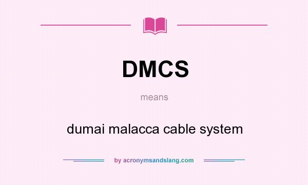 What does DMCS mean? It stands for dumai malacca cable system