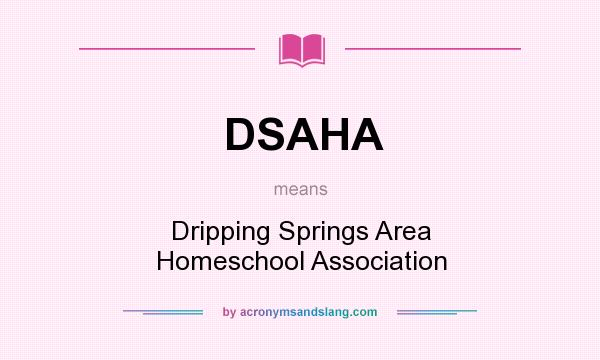 What does DSAHA mean? It stands for Dripping Springs Area Homeschool Association