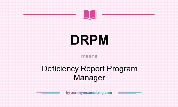 What does DRPM mean? It stands for Deficiency Report Program Manager