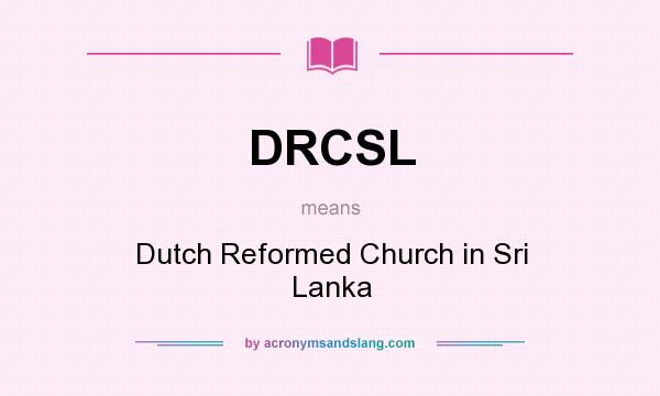 What does DRCSL mean? It stands for Dutch Reformed Church in Sri Lanka