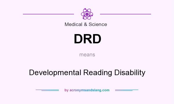 What does DRD mean? It stands for Developmental Reading Disability