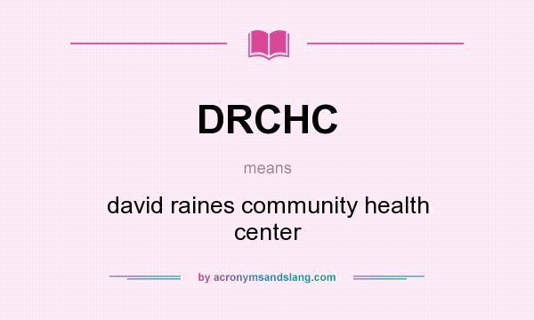 What does DRCHC mean? It stands for david raines community health center