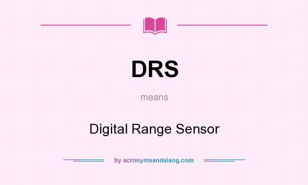 What does DRS mean? It stands for Digital Range Sensor