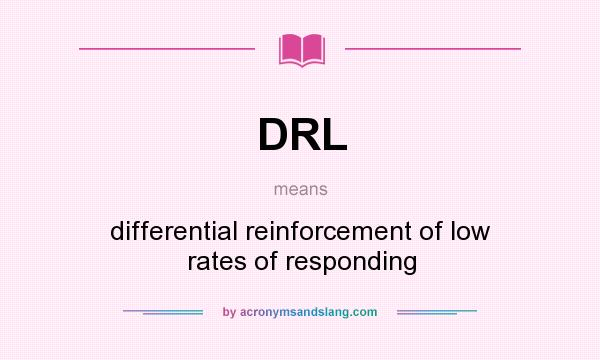 What does DRL mean? It stands for differential reinforcement of low rates of responding