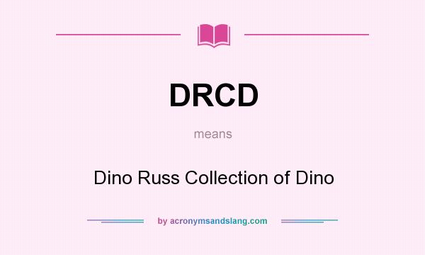 What does DRCD mean? It stands for Dino Russ Collection of Dino