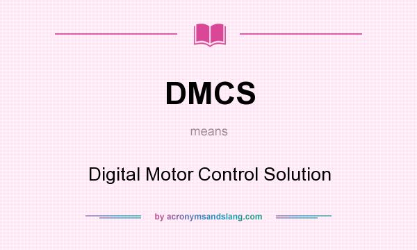 What does DMCS mean? It stands for Digital Motor Control Solution