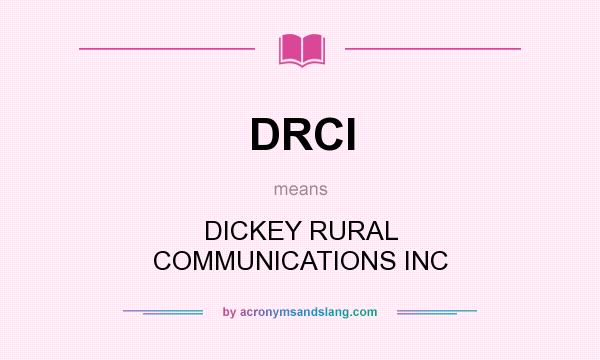 What does DRCI mean? It stands for DICKEY RURAL COMMUNICATIONS INC