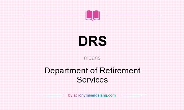 What does DRS mean? It stands for Department of Retirement Services