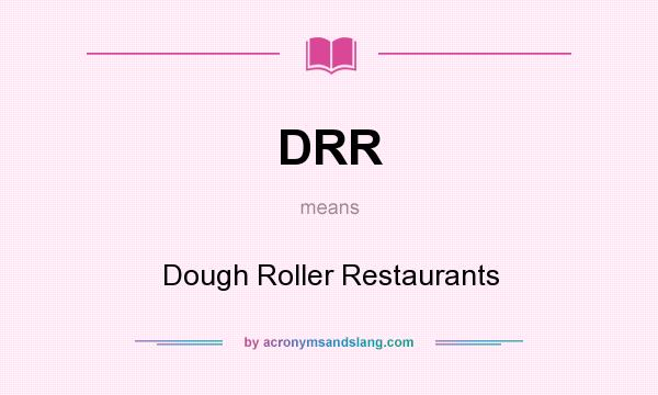 What does DRR mean? It stands for Dough Roller Restaurants