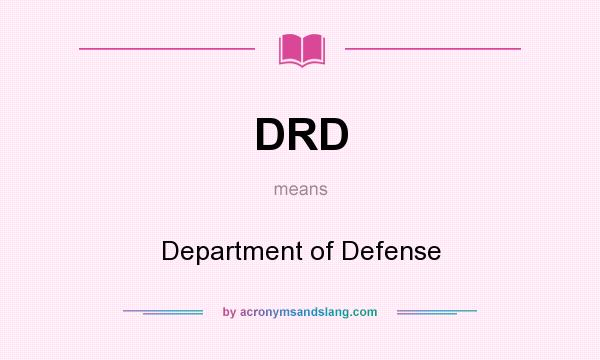 What does DRD mean? It stands for Department of Defense