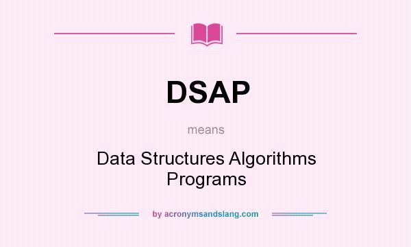 What does DSAP mean? It stands for Data Structures Algorithms Programs