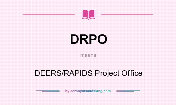 What does DRPO mean? It stands for DEERS/RAPIDS Project Office