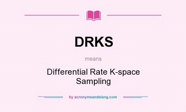 What does DRKS mean? It stands for Differential Rate K-space Sampling