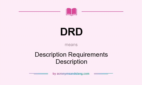 What does DRD mean? It stands for Description Requirements Description