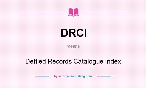 What does DRCI mean? It stands for Defiled Records Catalogue Index
