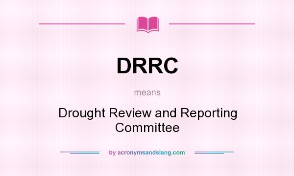 What does DRRC mean? It stands for Drought Review and Reporting Committee