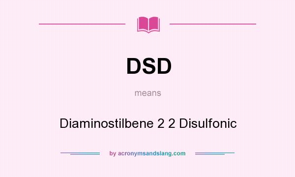 What does DSD mean? It stands for Diaminostilbene 2 2 Disulfonic