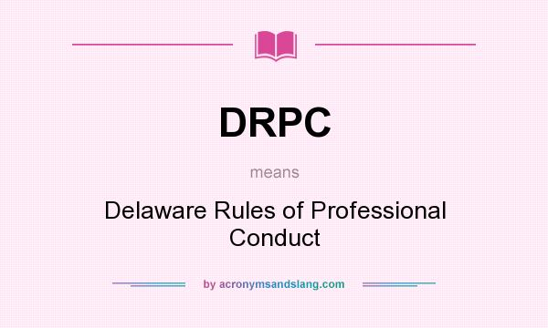 What does DRPC mean? It stands for Delaware Rules of Professional Conduct