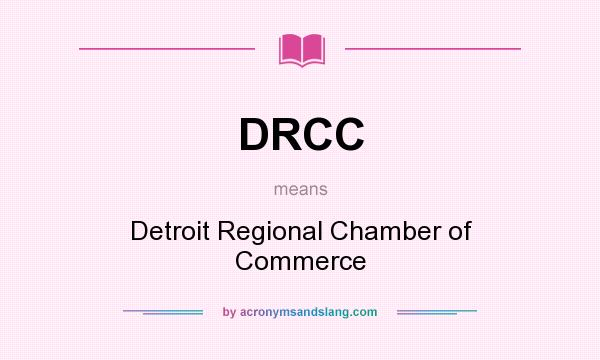 What does DRCC mean? It stands for Detroit Regional Chamber of Commerce
