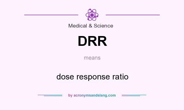 What does DRR mean? It stands for dose response ratio