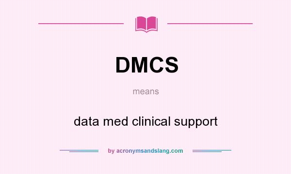 What does DMCS mean? It stands for data med clinical support