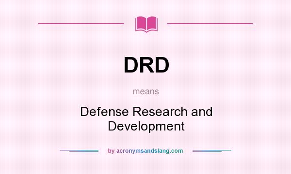 What does DRD mean? It stands for Defense Research and Development