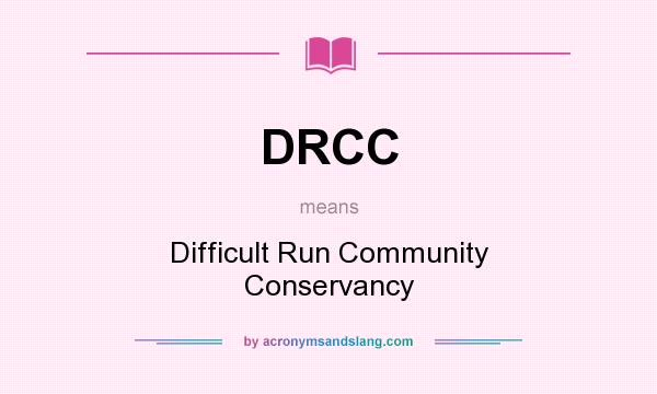 What does DRCC mean? It stands for Difficult Run Community Conservancy