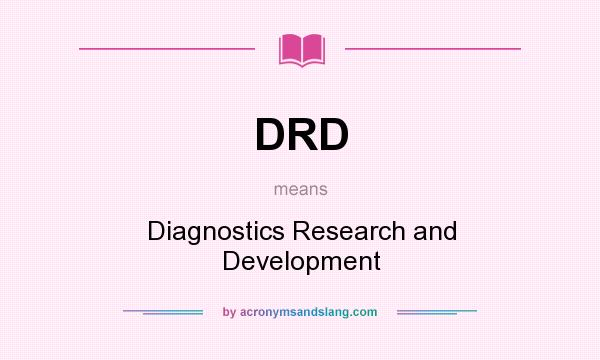 What does DRD mean? It stands for Diagnostics Research and Development