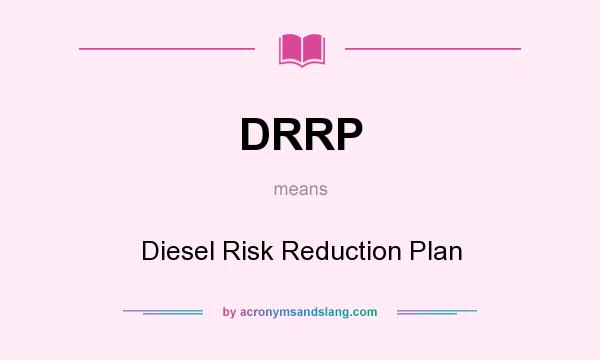 What does DRRP mean? It stands for Diesel Risk Reduction Plan